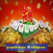 grupos mais 18 telegram